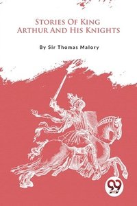 bokomslag Stories of King Arthur and His Knights