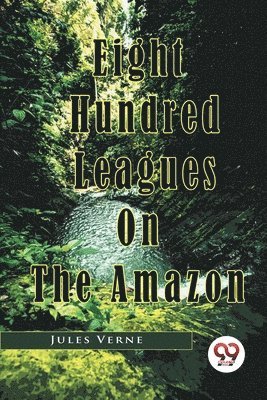 bokomslag Eight Hundred Leagues on the Amazon