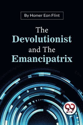 bokomslag The Devolutionist and the Emancipatrix