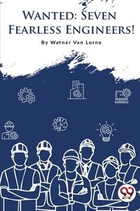 bokomslag Wanted?7 Fearless Engineers!