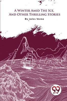 bokomslag Winter Amid the Ice, and Other Thrilling Stories
