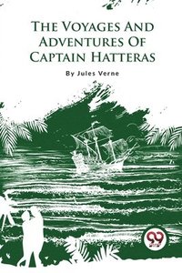 bokomslag Voyages and Adventures of Captain Hatteras