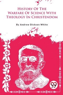 History of the Warfare of Science with Theology in Christendom