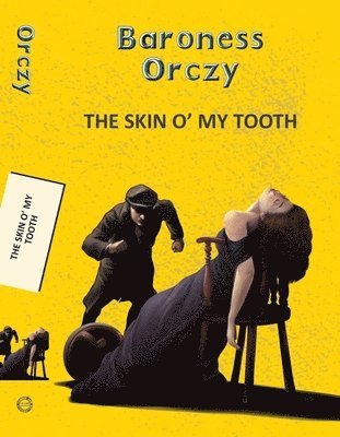 Baroness Emma Orczy - Skin O' My Tooth, Häftad