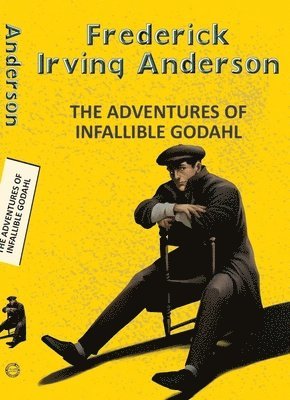 Frederick Irving Anderson - The Adventures of the Infallible Godahl, Häftad