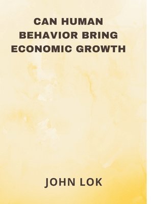 bokomslag Can Human Behavior Bring Economic Growth