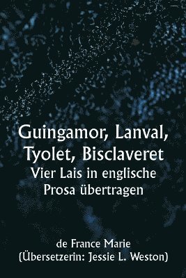 Guingamor, Lanval, Tyolet, Bisclaveret Vier Lais in englische Prosa bertragen 1