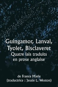 bokomslag Guingamor, Lanval, Tyolet, Bisclaveret Quatre lais traduits en prose anglaise