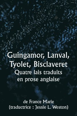 Guingamor, Lanval, Tyolet, Bisclaveret Quatre lais traduits en prose anglaise