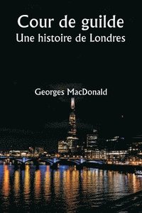 bokomslag Cour de guilde Une histoire de Londres