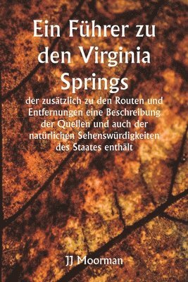 bokomslag Führer zu den Virginia Springs, der zusätzlich zu den Routen und Entfernungen eine Beschreibung der Quellen und auch der natürlichen Sehenswürdigkeiten des Staates enthält