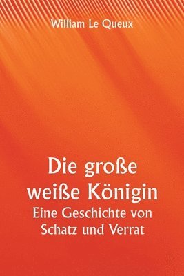 bokomslag große weiße Königin Eine Geschichte von Schatz und Verrat