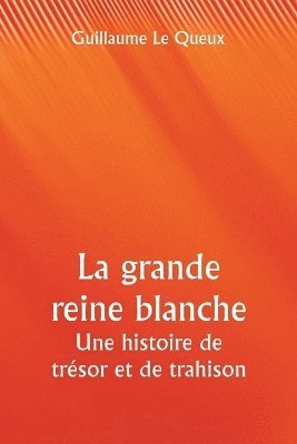 bokomslag grande reine blanche Une histoire de trésor et de trahison