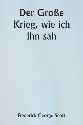 bokomslag Der Groe Krieg, wie ich ihn sah