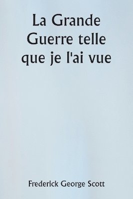 Grande Guerre telle que je l'ai vue