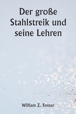 Der groe Stahlstreik und seine Lehren 1