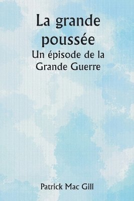 bokomslag La grande pousse Un pisode de la Grande Guerre