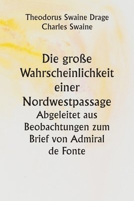 Theodorus Swaine Drage, Charles Swaine - große Wahrscheinlichkeit einer Nordwestpassage. Abgeleitet aus Beobachtungen zum Brief von Admiral de Fonte, Häftad