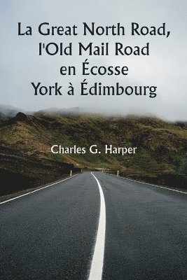 bokomslag La Great North Road, l'Old Mail Road en cosse York  dimbourg