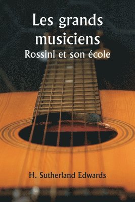 bokomslag Les grands musiciens Rossini et son école