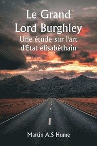 bokomslag Le Grand Lord Burghley Une tude sur l'art d'tat lisabthain