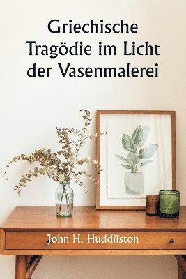 Griechische Tragdie im Licht der Vasenmalerei 1