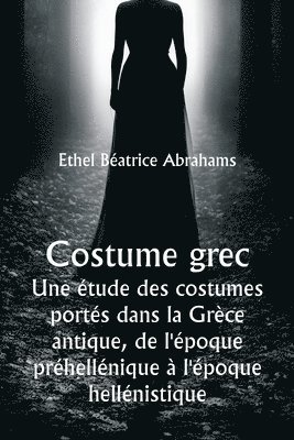 Costume grec Une tude des costumes ports dans la Grce antique, de l'poque prhellnique  l'poque hellnistique 1