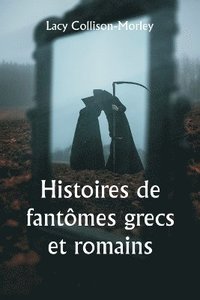 bokomslag Histoires de fantmes grecs et romains