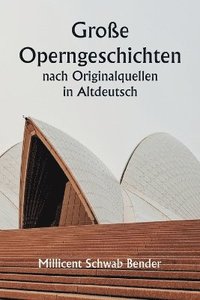 bokomslag Große Operngeschichten nach Originalquellen in Altdeutsch