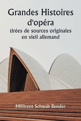 bokomslag Grandes histoires d'opéra tirées de sources originales en vieil allemand