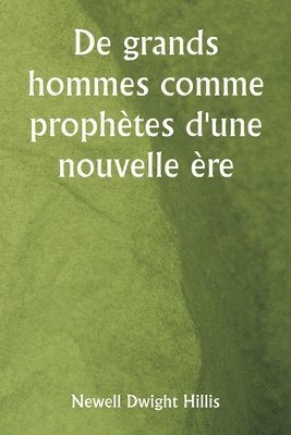 bokomslag De grands hommes comme prophètes d'une nouvelle ère
