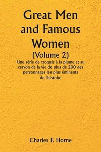 bokomslag Great Men and Famous Women (Volume 2) Une srie de croquis  la plume et au crayon de la vie de plus de 200 des personnages les plus minents de l'histoire
