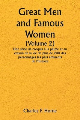 Great Men and Famous Women (Volume 2) Une srie de croquis  la plume et au crayon de la vie de plus de 200 des personnages les plus minents de l'histoire 1