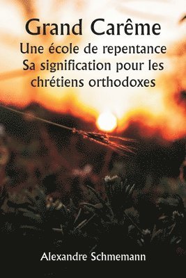 bokomslag Grand Carme Une cole de repentance Sa signification pour les chrtiens orthodoxes