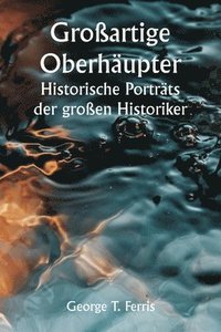 bokomslag Groartige Oberhupter Historische Portrts der groen Historiker