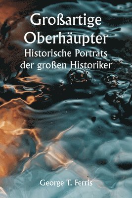 bokomslag Großartige Oberhäupter Historische Porträts der großen Historiker