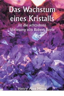 bokomslag Das Wachstum eines Kristalls ist die achtzehnte Vorlesung von Robert Boyle