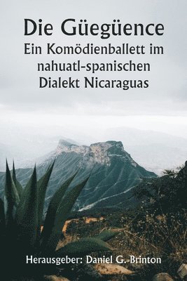 bokomslag Die Gegence Ein Komdienballett im nahuatl-spanischen Dialekt Nicaraguas