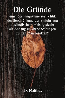 Tr Malthus, TR Malthus - Gründe einer Stellungnahme zur Politik der Beschränkung der Einfuhr von ausländischem Mais, gedacht als Anhang zu "Beobachtungen zu den Maisgesetzen", Häftad