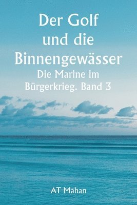 bokomslag Der Golf und die Binnengewsser Die Marine im Brgerkrieg. Band 3.