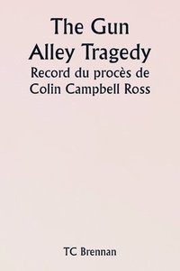 bokomslag The Gun Alley Tragedy Record du procs de Colin Campbell Ross