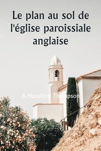 bokomslag Le plan au sol de l'glise paroissiale anglaise