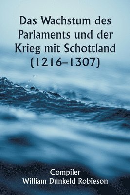 bokomslag Das Wachstum des Parlaments und der Krieg mit Schottland (1216-1307)