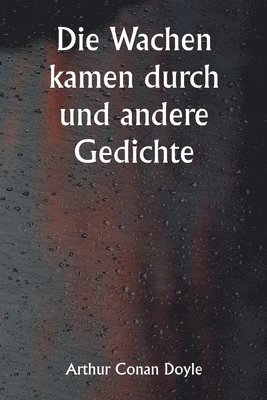 Die Wachen kamen durch und andere Gedichte 1