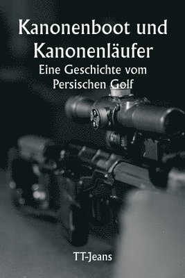 bokomslag Kanonenboot und Kanonenlaufer Eine Geschichte vom Persischen Golf