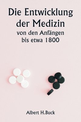 bokomslag Entwicklung der Medizin von den Anfängen bis etwa 1800