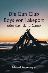 bokomslag Die Gun Club Boys von Lakeport oder das Island Camp