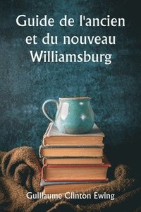 bokomslag Guide de l'ancien et du nouveau Williamsburg