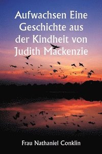 bokomslag Aufwachsen Eine Geschichte aus der Kindheit von Judith Mackenzie