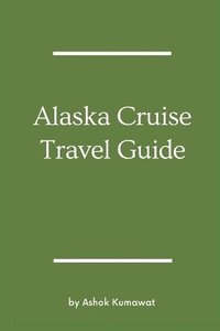 bokomslag Alaska Cruise Travel Guide